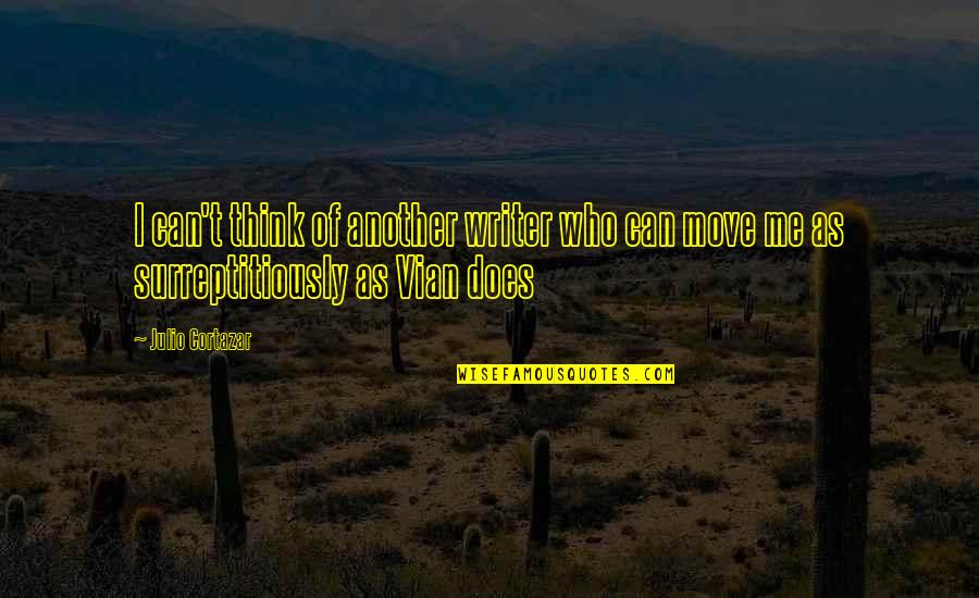 Cortazar Julio Quotes By Julio Cortazar: I can't think of another writer who can
