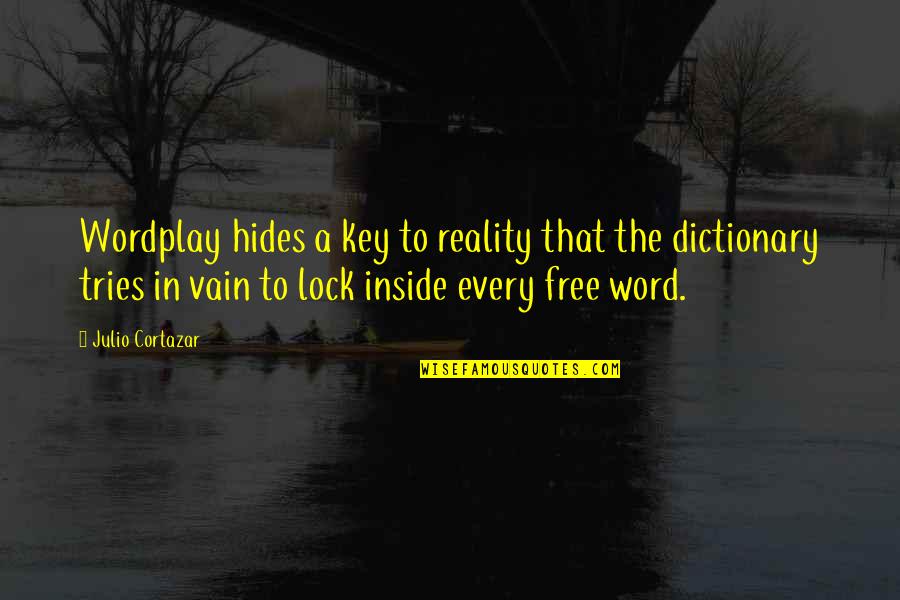 Cortazar Quotes By Julio Cortazar: Wordplay hides a key to reality that the