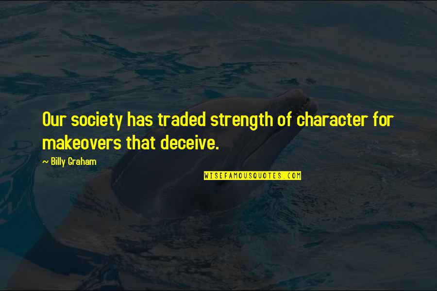 Corteccia Premotoria Quotes By Billy Graham: Our society has traded strength of character for