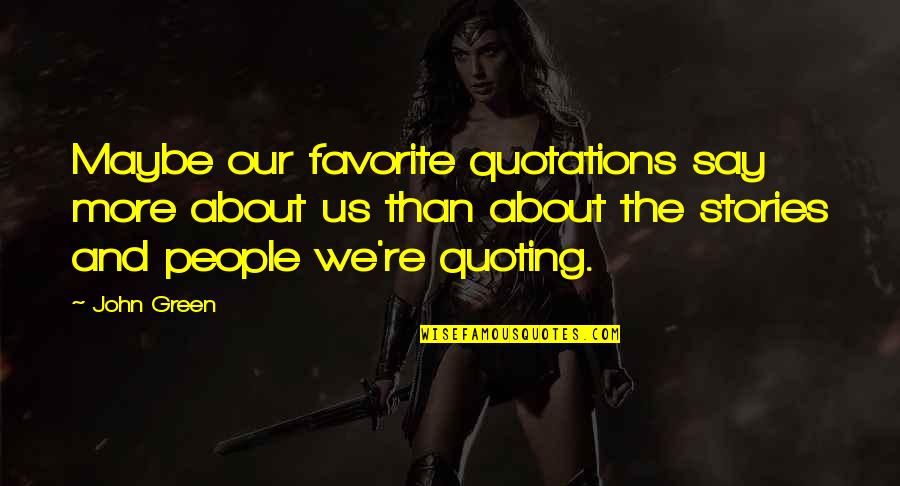 Corteccia Premotoria Quotes By John Green: Maybe our favorite quotations say more about us Corteccia Premotoria Quotes By John Green: Maybe our favorite quotations say more about us