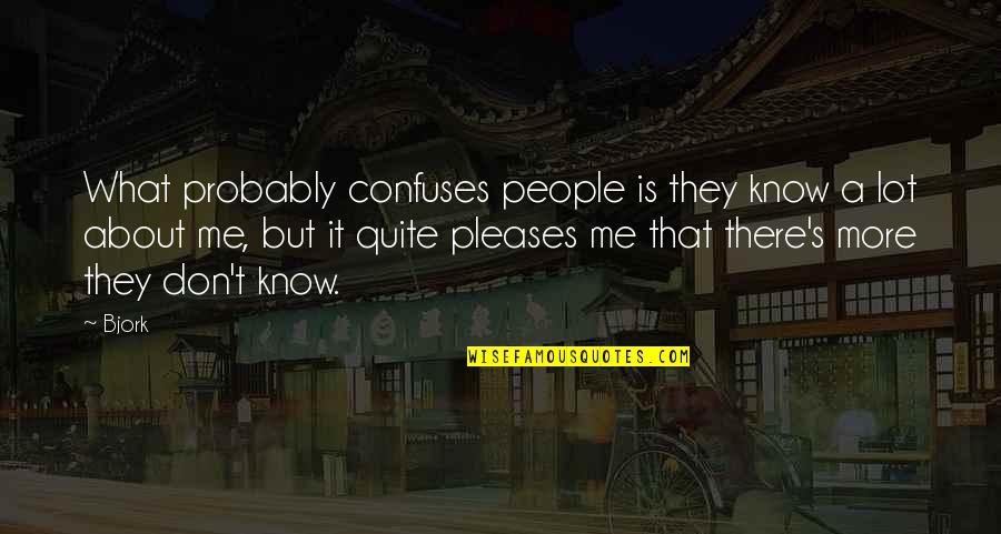 Cortejar Significado Quotes By Bjork: What probably confuses people is they know a Cortejar Significado Quotes By Bjork: What probably confuses people is they know a