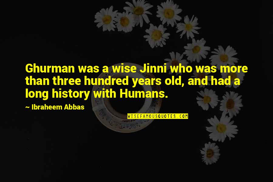 Cortejar Significado Quotes By Ibraheem Abbas: Ghurman was a wise Jinni who was more Cortejar Significado Quotes By Ibraheem Abbas: Ghurman was a wise Jinni who was more