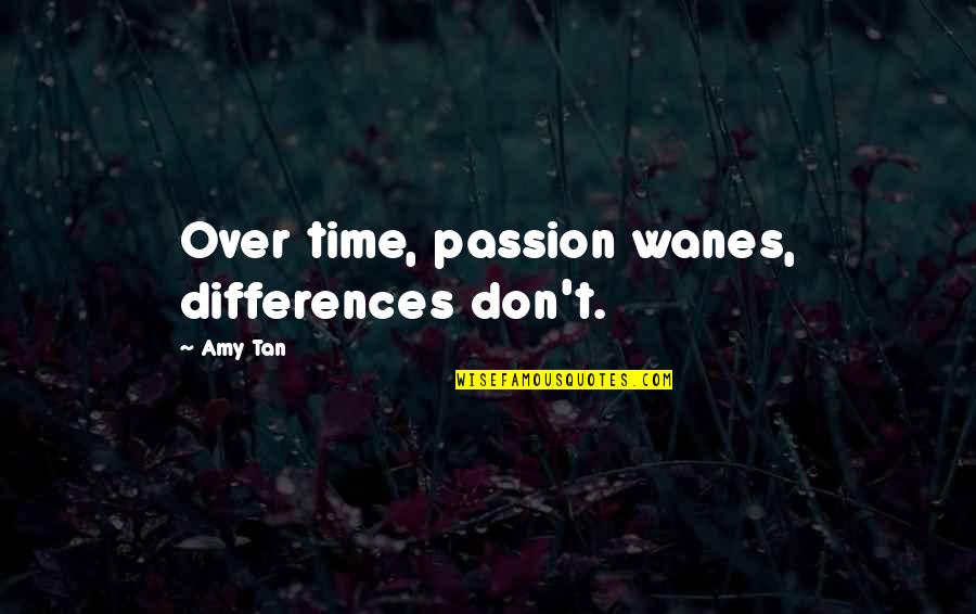 Cortejo Significado Quotes By Amy Tan: Over time, passion wanes, differences don't.