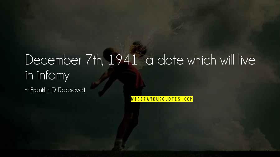 Cortello Quotes By Franklin D. Roosevelt: December 7th, 1941 a date which will live Cortello Quotes By Franklin D. Roosevelt: December 7th, 1941 a date which will live