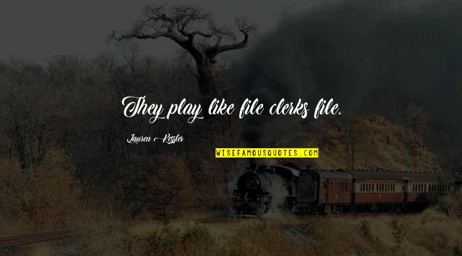 Cortello Quotes By Lauren Kessler: They play like file clerks file. Cortello Quotes By Lauren Kessler: They play like file clerks file.