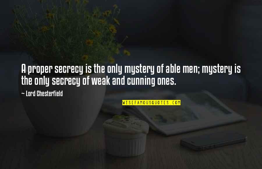 Cortellucci Quotes By Lord Chesterfield: A proper secrecy is the only mystery of Cortellucci Quotes By Lord Chesterfield: A proper secrecy is the only mystery of