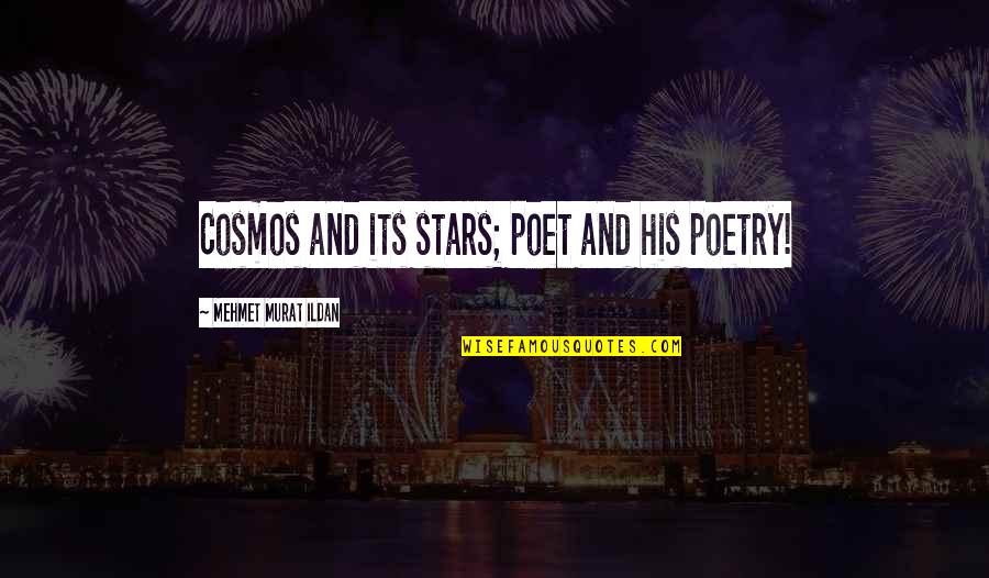 Cortellucci Quotes By Mehmet Murat Ildan: Cosmos and its stars; poet and his poetry! Cortellucci Quotes By Mehmet Murat Ildan: Cosmos and its stars; poet and his poetry!