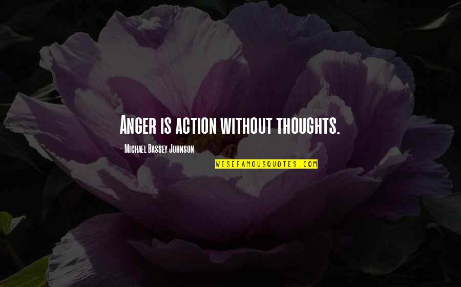 Cortera Business Quotes By Michael Bassey Johnson: Anger is action without thoughts.