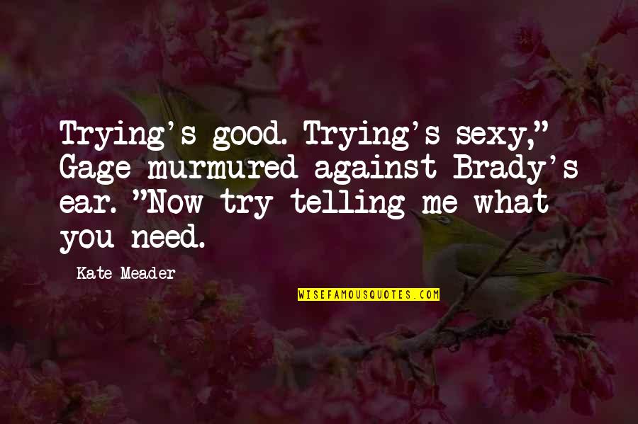 Cortera Reviews Quotes By Kate Meader: Trying's good. Trying's sexy," Gage murmured against Brady's Cortera Reviews Quotes By Kate Meader: Trying's good. Trying's sexy," Gage murmured against Brady's