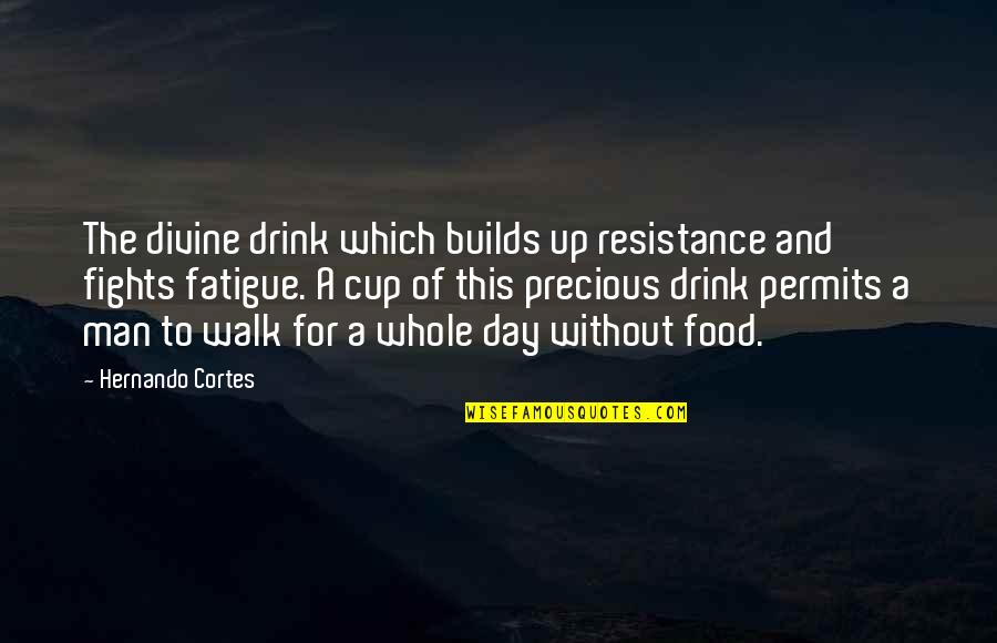 Cortes Quotes By Hernando Cortes: The divine drink which builds up resistance and