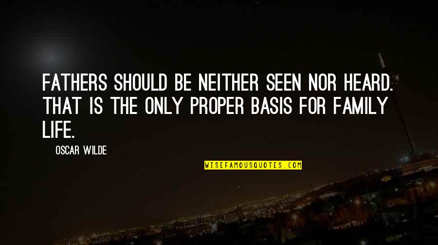 Cortesa Myers Quotes By Oscar Wilde: Fathers should be neither seen nor heard. That