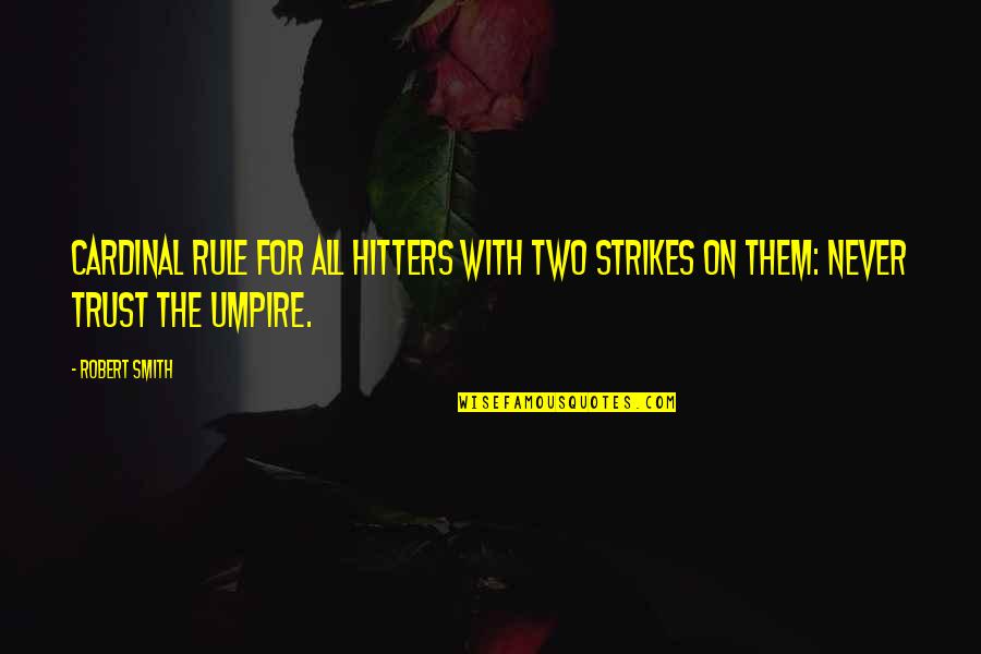 Cortesa Myers Quotes By Robert Smith: Cardinal rule for all hitters with two strikes