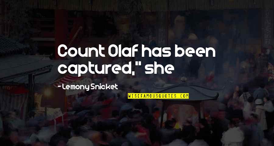 Cortesano O Quotes By Lemony Snicket: Count Olaf has been captured," she