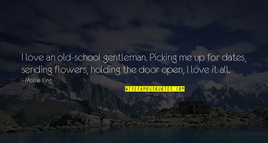 Cortesano O Quotes By Mollie King: I love an old-school gentleman. Picking me up