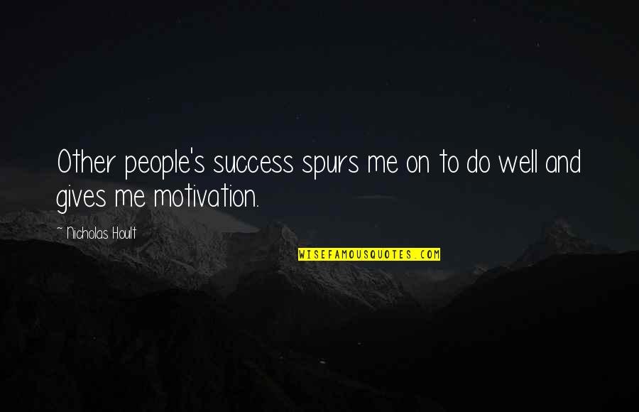 Cortesas De La Quotes By Nicholas Hoult: Other people's success spurs me on to do