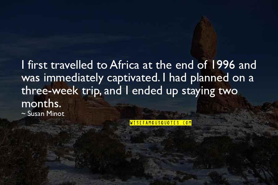Cortese Jeep Quotes By Susan Minot: I first travelled to Africa at the end Cortese Jeep Quotes By Susan Minot: I first travelled to Africa at the end