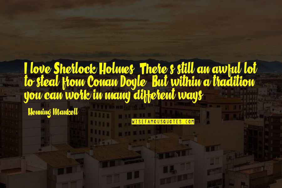 Cortesemente Sinonimo Quotes By Henning Mankell: I love Sherlock Holmes. There's still an awful
