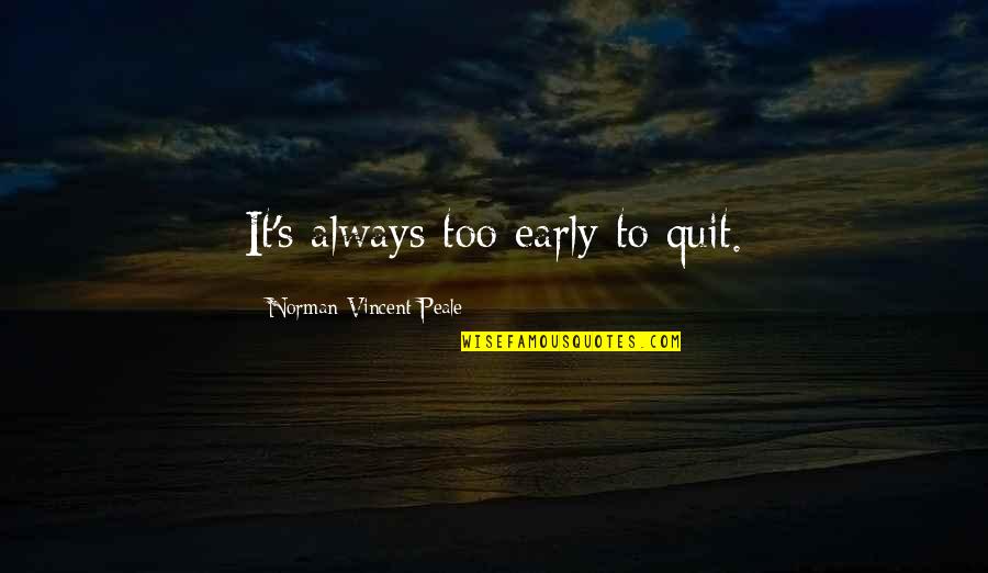 Corteses Cycle Quotes By Norman Vincent Peale: It's always too early to quit.