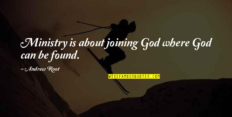 Cortesia In English Quotes By Andrew Root: Ministry is about joining God where God can Cortesia In English Quotes By Andrew Root: Ministry is about joining God where God can