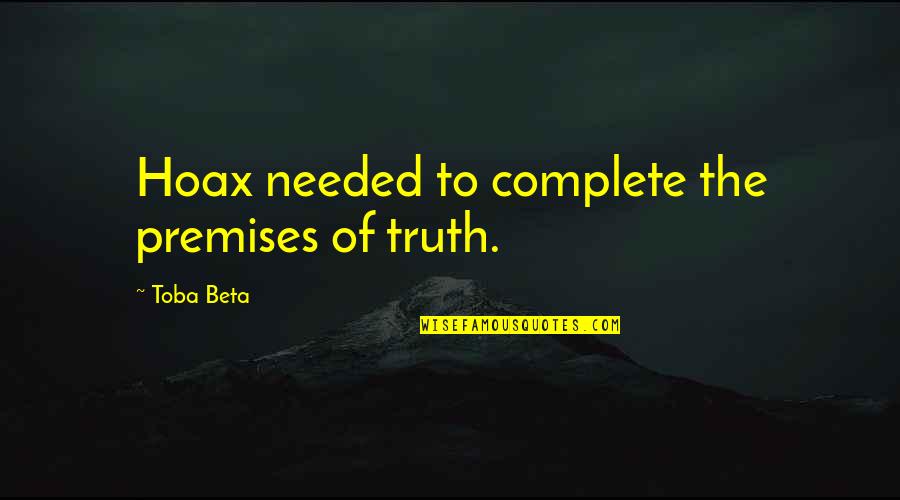 Cortesias O Quotes By Toba Beta: Hoax needed to complete the premises of truth.