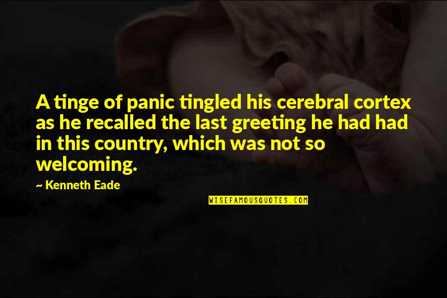 Cortex Cerebral Quotes By Kenneth Eade: A tinge of panic tingled his cerebral cortex