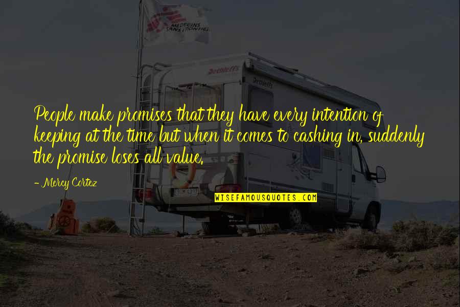 Cortez Quotes By Mercy Cortez: People make promises that they have every intention Cortez Quotes By Mercy Cortez: People make promises that they have every intention