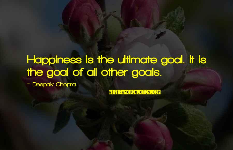Cortezonthe Quotes By Deepak Chopra: Happiness is the ultimate goal. It is the