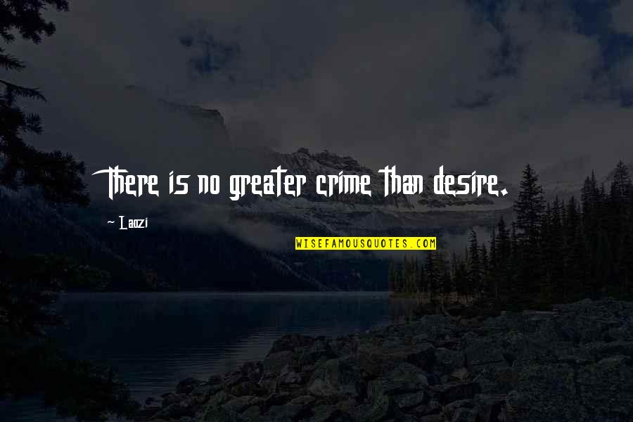 Corthay Arca Quotes By Laozi: There is no greater crime than desire.