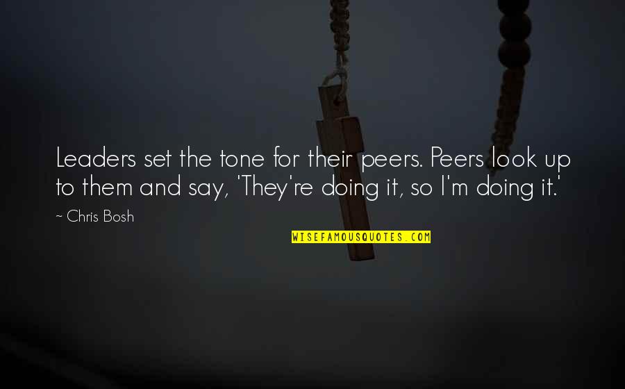 Cortical Vision Quotes By Chris Bosh: Leaders set the tone for their peers. Peers