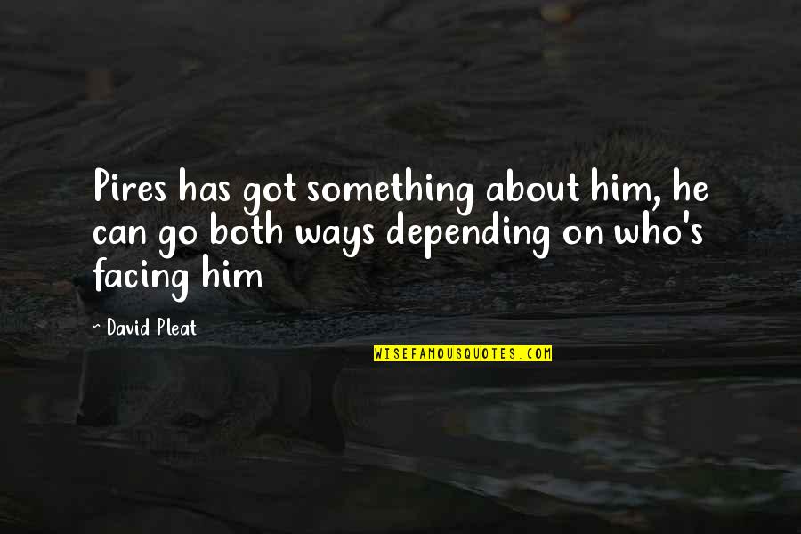 Cortical Vision Quotes By David Pleat: Pires has got something about him, he can