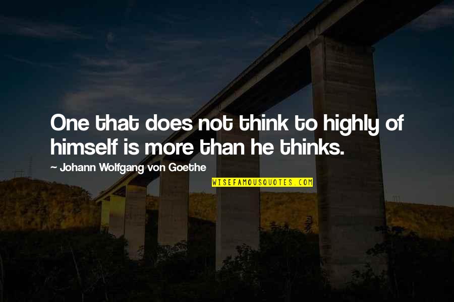 Cortical Vision Quotes By Johann Wolfgang Von Goethe: One that does not think to highly of