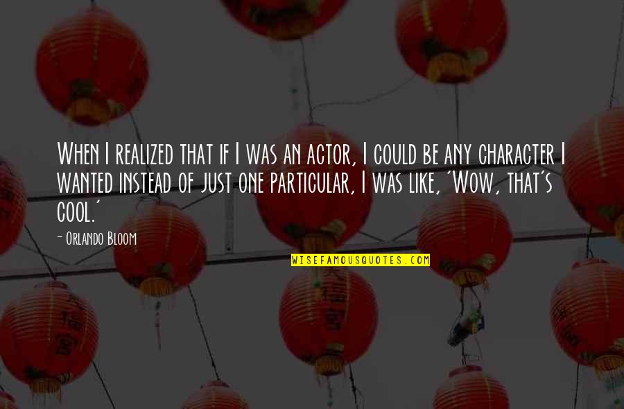 Cortical Vision Quotes By Orlando Bloom: When I realized that if I was an