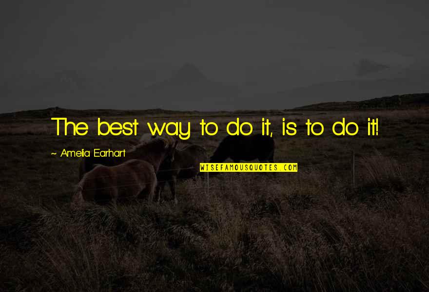 Corticale Et Medullaire Quotes By Amelia Earhart: The best way to do it, is to