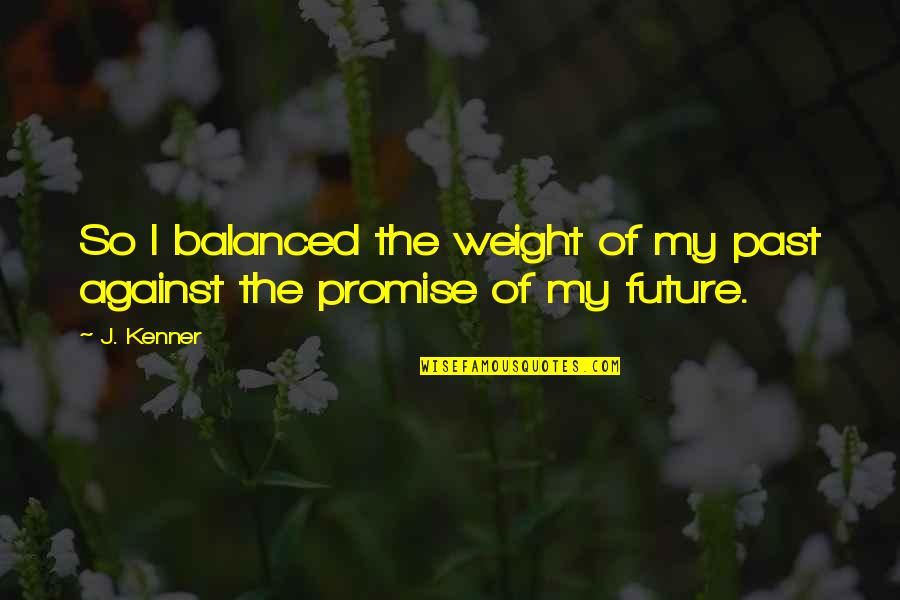Corticales Y Quotes By J. Kenner: So I balanced the weight of my past