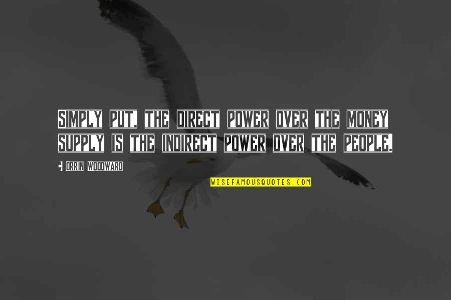 Cortically Mediated Quotes By Orrin Woodward: Simply put, the direct power over the money