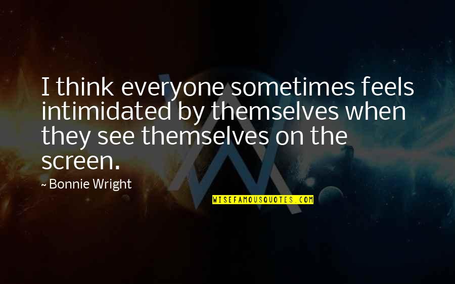 Corticare B Quotes By Bonnie Wright: I think everyone sometimes feels intimidated by themselves Corticare B Quotes By Bonnie Wright: I think everyone sometimes feels intimidated by themselves