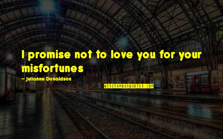Corticostriatal Quotes By Julianne Donaldson: I promise not to love you for your Corticostriatal Quotes By Julianne Donaldson: I promise not to love you for your