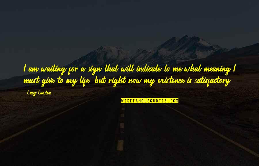 Corticostriatal Quotes By Lucy Lawless: I am waiting for a sign that will Corticostriatal Quotes By Lucy Lawless: I am waiting for a sign that will