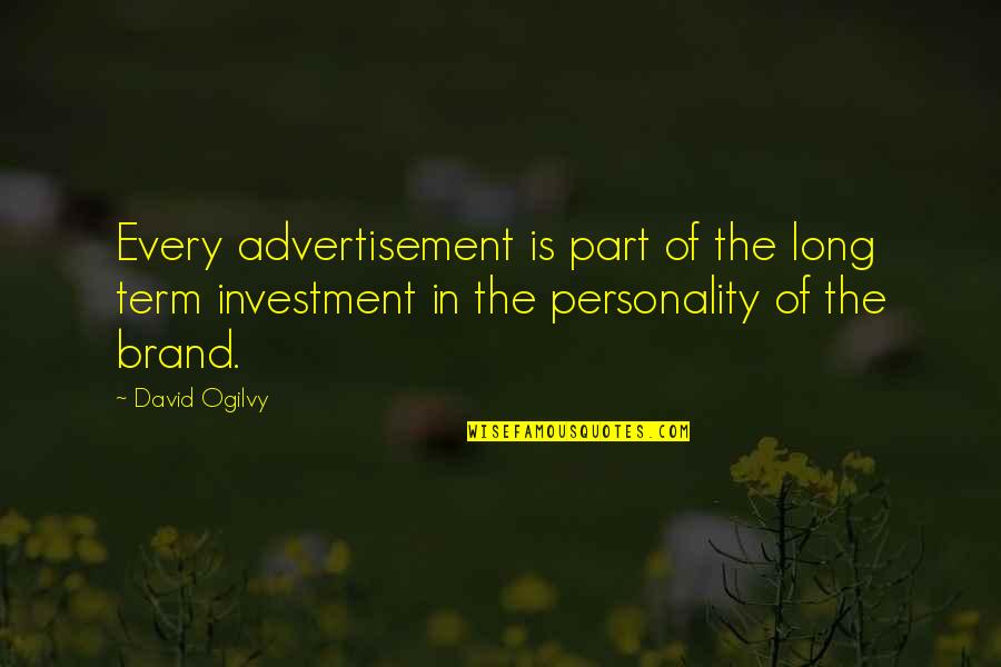 Cortigiana Quotes By David Ogilvy: Every advertisement is part of the long term