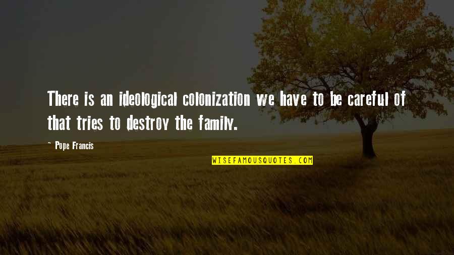 Cortigiani Jersey Quotes By Pope Francis: There is an ideological colonization we have to