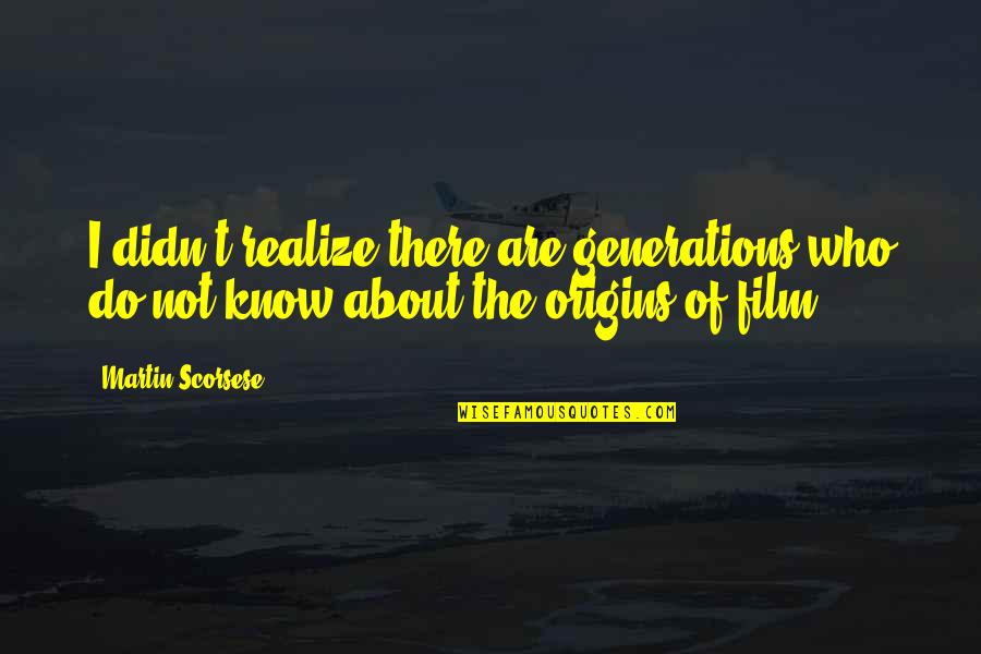 Cortinados Quotes By Martin Scorsese: I didn't realize there are generations who do