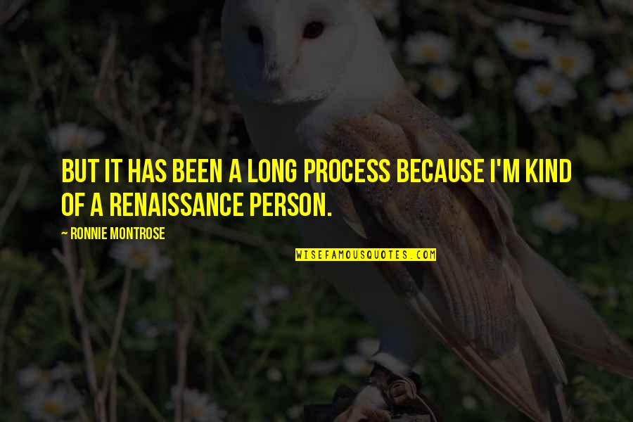 Cortisol Hormone Quotes By Ronnie Montrose: But it has been a long process because Cortisol Hormone Quotes By Ronnie Montrose: But it has been a long process because