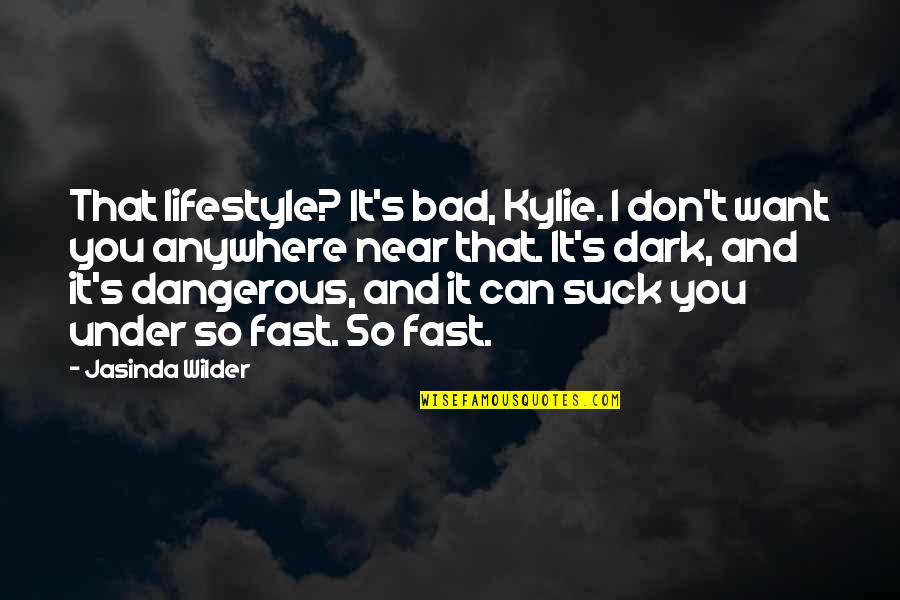 Cortisone 10 Quotes By Jasinda Wilder: That lifestyle? It's bad, Kylie. I don't want