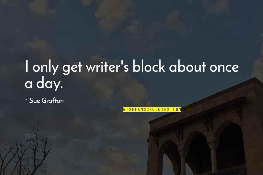 Cortisone 10 Quotes By Sue Grafton: I only get writer's block about once a
