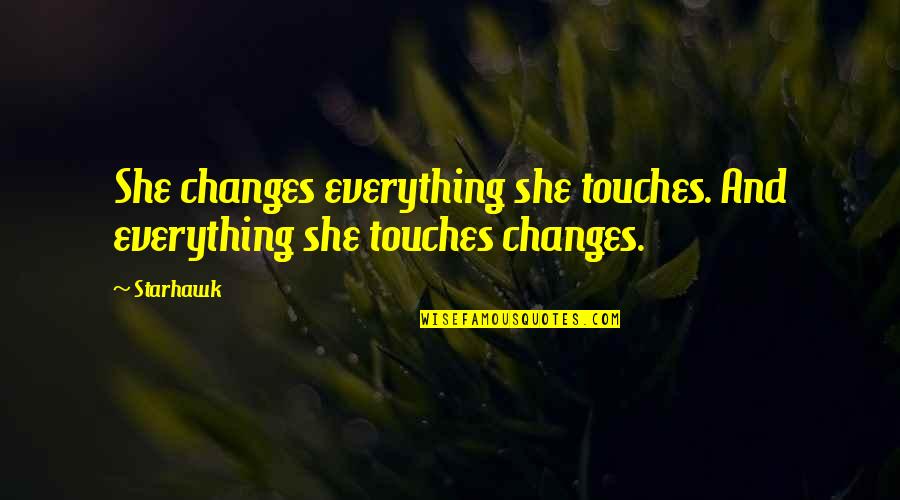 Cortisone Shots Quotes By Starhawk: She changes everything she touches. And everything she