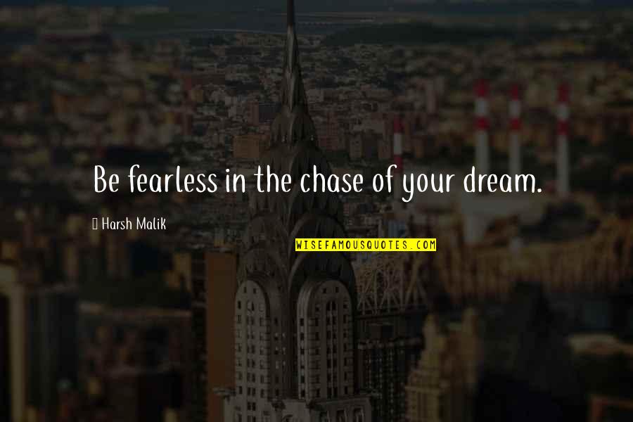 Cortivo Da Quotes By Harsh Malik: Be fearless in the chase of your dream. Cortivo Da Quotes By Harsh Malik: Be fearless in the chase of your dream.