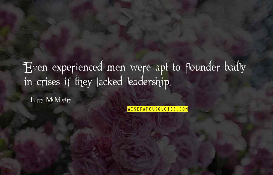 Cortivo Da Quotes By Larry McMurtry: Even experienced men were apt to flounder badly Cortivo Da Quotes By Larry McMurtry: Even experienced men were apt to flounder badly