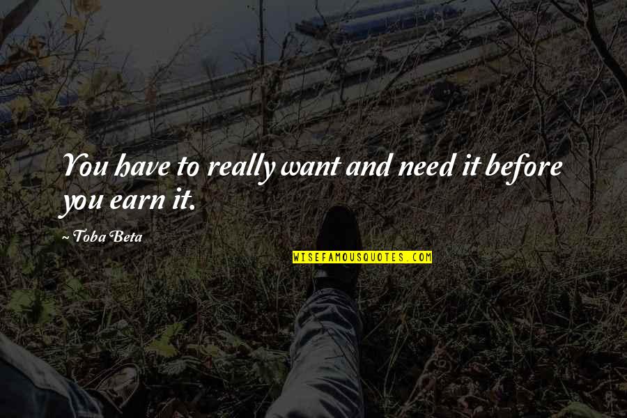 Cortivo Da Quotes By Toba Beta: You have to really want and need it