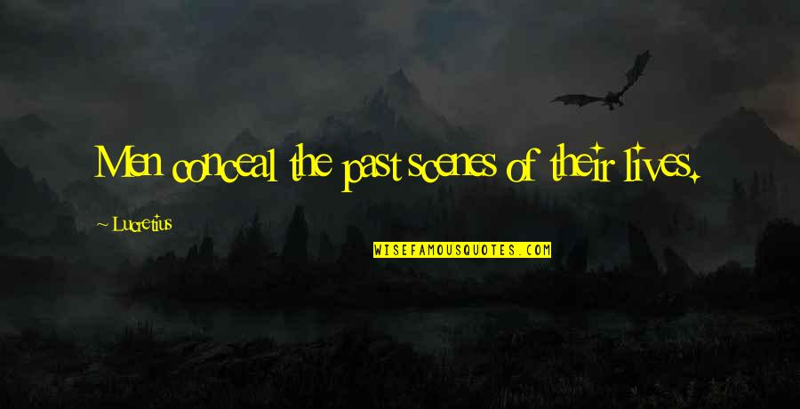 Cortland Quotes By Lucretius: Men conceal the past scenes of their lives.