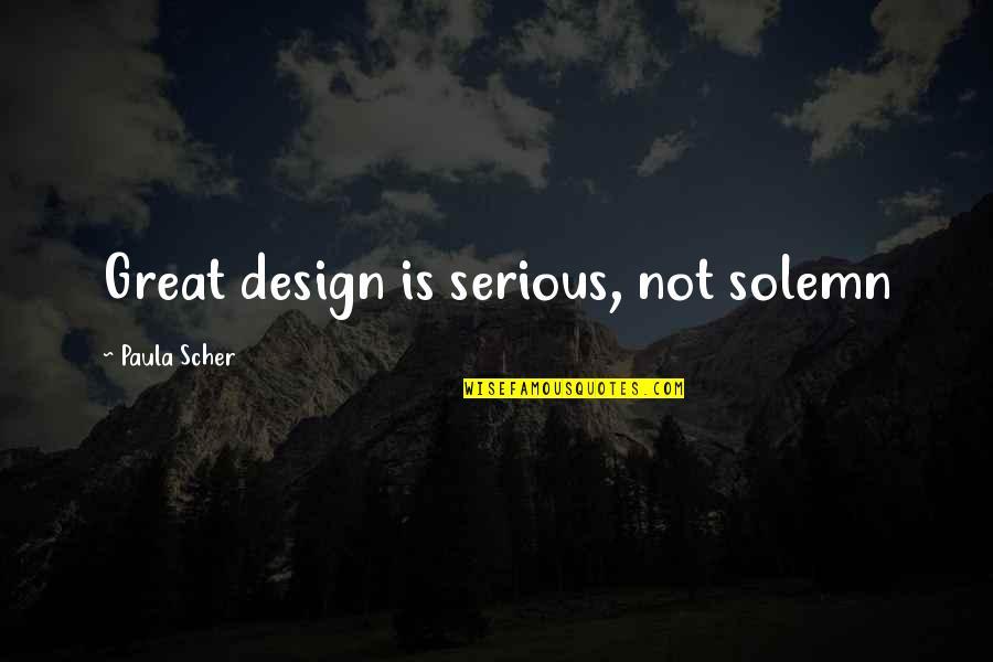Cortnee Mironik Quotes By Paula Scher: Great design is serious, not solemn Cortnee Mironik Quotes By Paula Scher: Great design is serious, not solemn